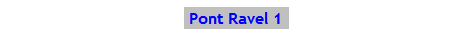 Text Box:  Pont Ravel 1.